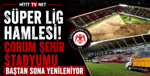 Çorum Şehir Stadyumu Baştan Sona Yenileniyor!