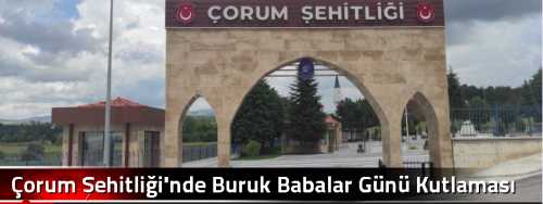 Çorum Şehitliği'nde Buruk Babalar Günü Kutlaması