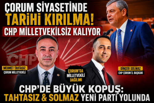 Çorum Siyasetinde Tarihi Kırılma! CHP Milletvekilsiz Kalıyor