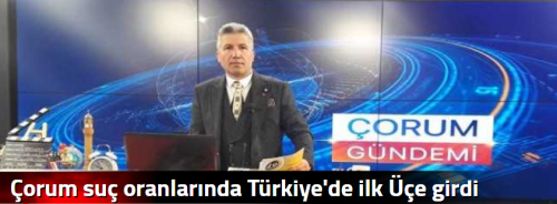 Çorum suç oranlarında Türkiye'de ilk Üçe girdi