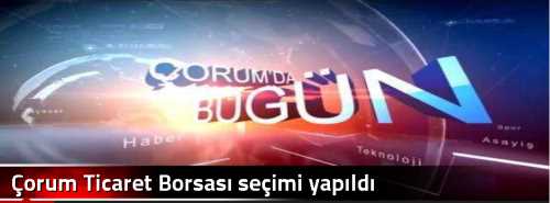 Çorum Ticaret Borsası seçimi yapıldı