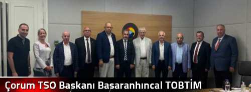 Çorum TSO Başkanı Başaranhıncal TOBTİM Yönetiminde
