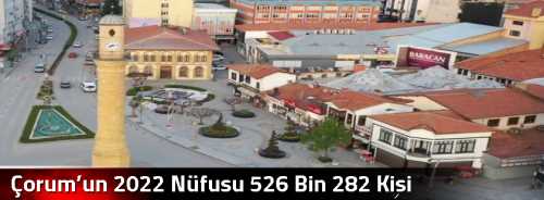 Çorum’un 2022 Nüfusu 526 Bin 282 Kişi 