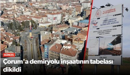Çorum'un Demiryolu İnşaatı Başladı!