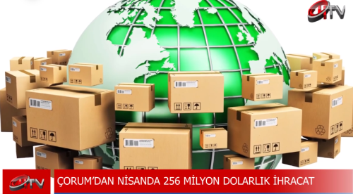 Çorum'un Dış Ticaret Nisan Ayı Verileri!