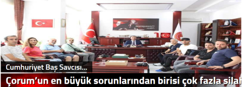 Çorum’un en büyük sorunlarından birisi çok fazla silah kullanımı