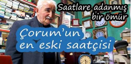 Çorum'un en eski saat ustası Mehmet Kazancı