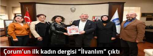 Çorum’un ilk kadın dergisi “İlvanlım” çıktı