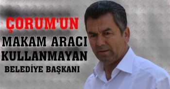Çorum’un Makam Aracı Kullanmayan Tek Belediye Başkanı