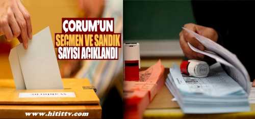 Çorum'un seçmen ve sandık sayısı