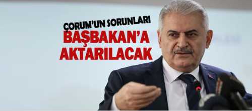 Çorum’un sorunları, Başbakan Binali Yıldırım’a aktarılacak