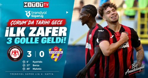 Çorum’un Süper Lig’deki ilk zaferi! Tarihi 3 puan 3 golle geldi