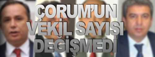 Çorum’un vekil sayısında bir değişiklik yok