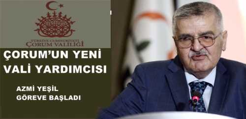 ÇORUM’UN YENİ VALİ YARDIMCISI YEŞİL GÖREVE BAŞLADI