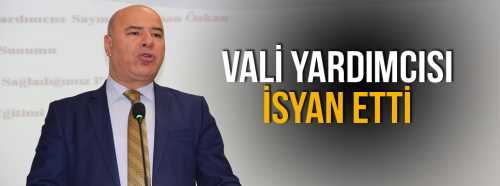Çorum Vali Yardımcısı İsyan etti!