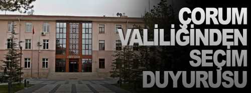 Çorum Valiliğinden Seçim duyurusu