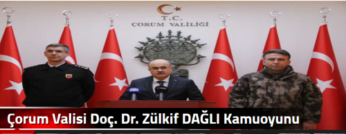 Çorum Valisi Doç. Dr. Zülkif DAĞLI Kamuoyunu Bilgilendirdi