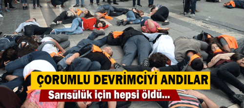 Çorumlu Devrimci Sarı Sülük için yeniden öldüler