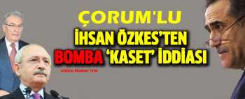 Çorumlu Özkes'ten bomba 'kaset' iddiası