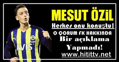 Çorumlular Mesut Özil'den açıklama bekliyor! 