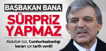 Cumhur Başkanı Gül: Başbakan bana sürpriz yapmaz