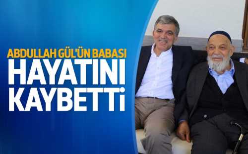 Cumhurbaşkanı Abdullah Gül'ün babası vefat etti