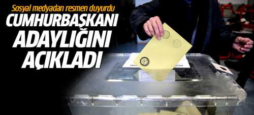 Cumhurbaşkanı adaylığını açıkladı!