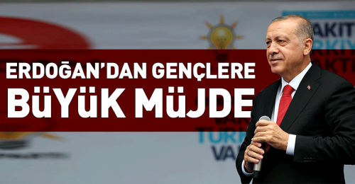 Cumhurbaşkanı Erdoğan'dan Gençlere müjde