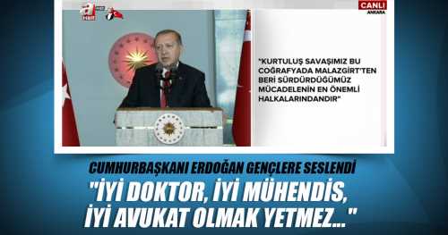 CUMHURBAŞKANI ERDOĞAN GENÇLERE SESLENDİ "İYİ DOKTOR, İYİ MÜHENDİS, İYİ AVUKAT OLMAK YETMEZ..."