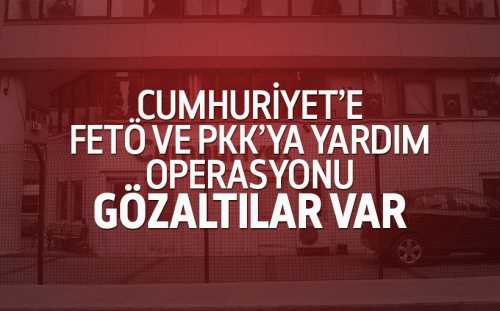 Cumhuriyet Gazetesine FETÖ operasyonu