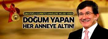Davutoğlu'ndan Gurbetçi annelere altın müjdesi!