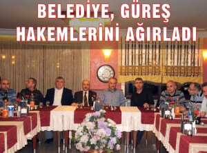 BELEDİYE, GÜREŞ HAKEMLERİNİ AĞIRLADI