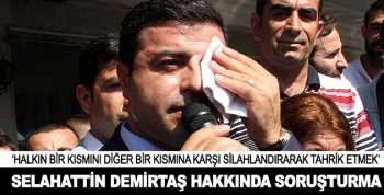 DEMİRTAŞ HAKKINDA SORUŞTURMA AÇILDI