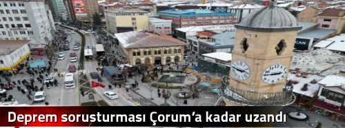Deprem soruşturması Çorum’a kadar uzandı