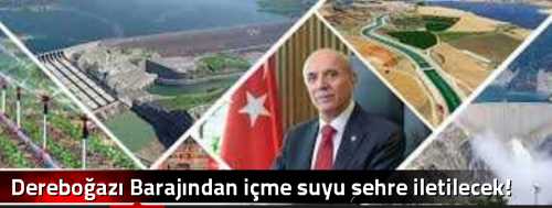 Dereboğazı Barajından içme suyu şehre iletilecek!