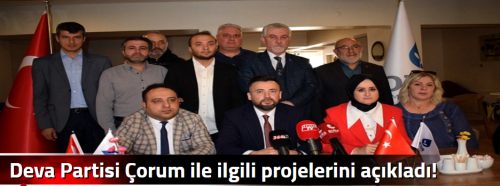 Deva Partisi Çorum ile ilgili projelerini açıkladı!