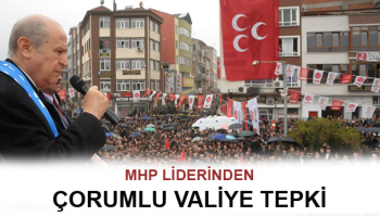 DEVLET BAHÇELİ’DEN ÇORUMLU VALİYE TEPKİ