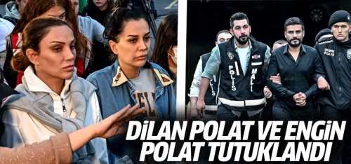 Dilan Polat ve Engin Polat çifti tutuklandı