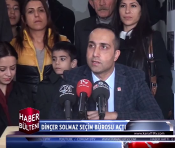 DİNÇER SOLMAZ SEÇİM BÜROSU AÇTI 