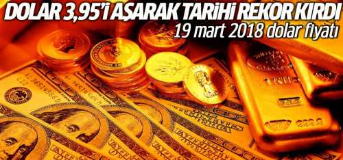 Dolar 3,95'i aşarak tarihi rekoru kırdı