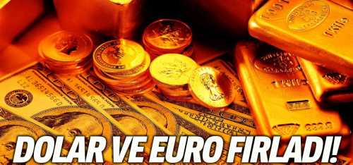 Dolar ve Euro fırladı