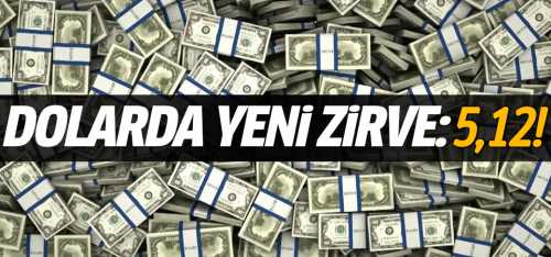 Dolarda bu gün yeni zirve: 5,12!