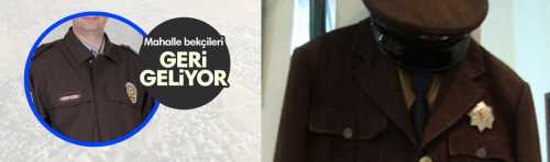  Efsane Geri Dönüyor.Mahallelerde artık güvenliği bekçiler sağlayacak ve bekçilerin polislerle aynı statüde olması bekleniyor. 