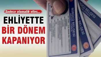 Ehliyette bir dönem şimdi kapanıyor