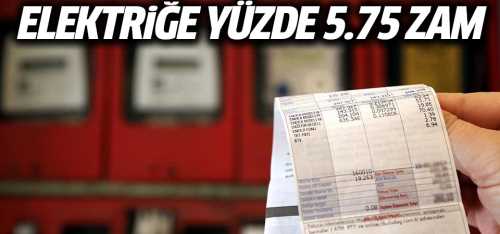 Elektriğe yüzde 5.75 zam