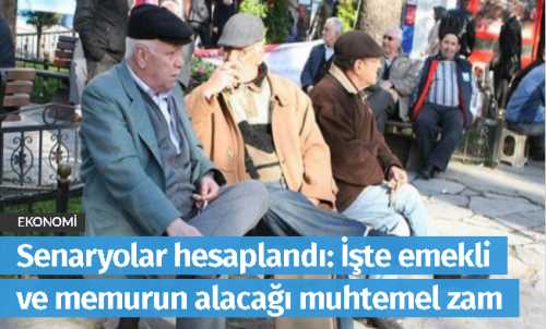 Emekli ve memurun alacağı muhtemel zam!
