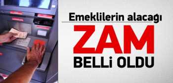 Emeklilerin alacağı zam belli oldu