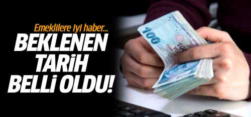 Emeklilerin beklediği tarih belli oldu 25 Ocak