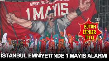 Emniyette 1 Mayıs izinleri iptal edidi