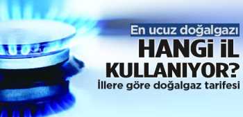 EN UCUZ DOĞAL GAZI HANGİ İL KULLANIYOR ?